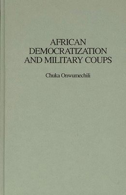 Chuka Onwumechili - African Democratization and Military Coups, Inbunden