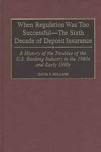 bokomslag When Regulation Was Too Successful- The Sixth Decade of Deposit Insurance