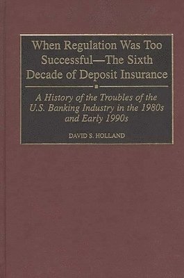 bokomslag When Regulation Was Too Successful- The Sixth Decade of Deposit Insurance