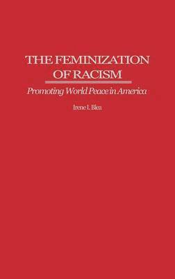 Irene I. Blea, Irene Blea - Feminization of Racism, Inbunden