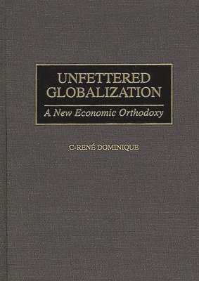 C-Rene Dominique - Unfettered Globalization, Inbunden