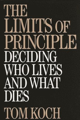 Tom Koch - Limits of Principle, Inbunden