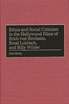 Ethics and Social Criticism in the Hollywood Films of Erich von Stroheim, Ernst Lubitsch, and Billy Wilder 1