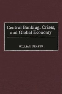 bokomslag Central Banking, Crises, and Global Economy