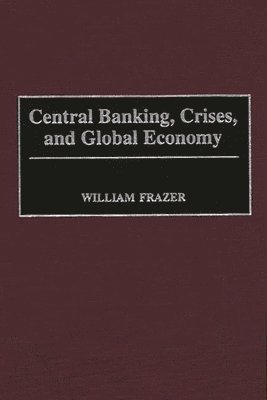 bokomslag Central Banking, Crises, and Global Economy