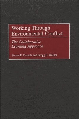 Steven E. Daniels, Gregg B. Walker - Working Through Environmental Conflict, Inbunden