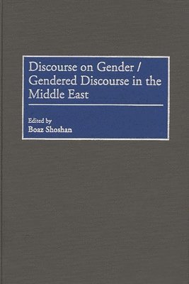 Boaz Shoshan - Discourse on Gender/Gendered Discourse in the Middle East, Inbunden