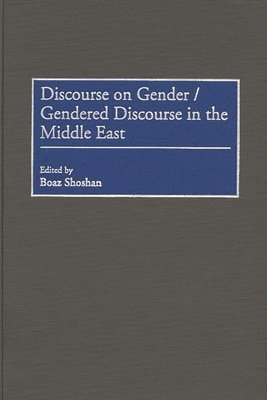 Discourse on Gender/Gendered Discourse in the Middle East 1