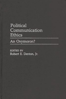 Robert E. Denton, Jr. Denton, Robert E., Robert E. Jr. Denton - Political Communication Ethics, Inbunden