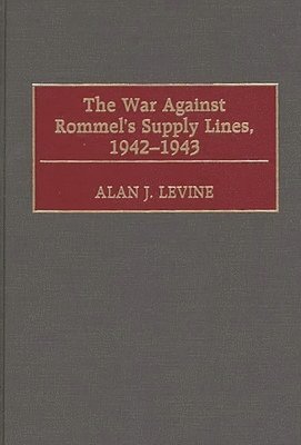 bokomslag The War Against Rommel's Supply Lines, 1942-1943