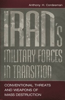 Anthony H. Cordesman - Iran's Military Forces in Transition, Inbunden