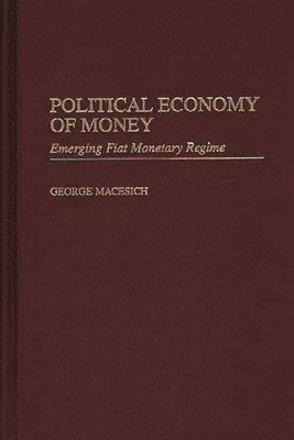 George Macesich - Political Economy of Money, Inbunden