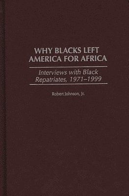 Robert Johnson - Why Blacks Left America for Africa, Inbunden