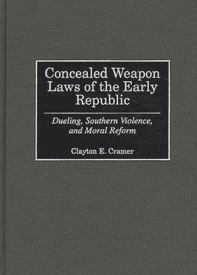 Clayton E. Cramer - Concealed Weapon Laws of the Early Republic, Inbunden