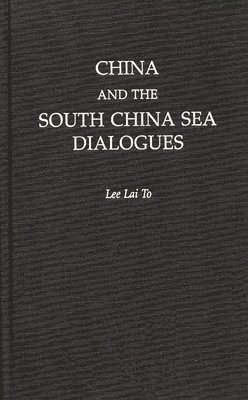 Lai To Lee - China and the South China Sea Dialogues, Inbunden