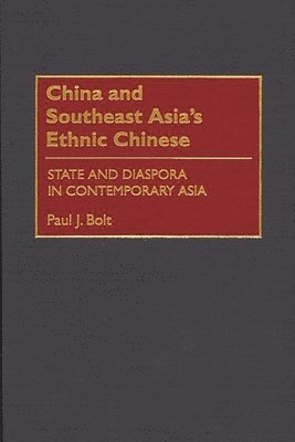 Paul J. Bolt - China and Southeast Asia's Ethnic Chinese, Inbunden