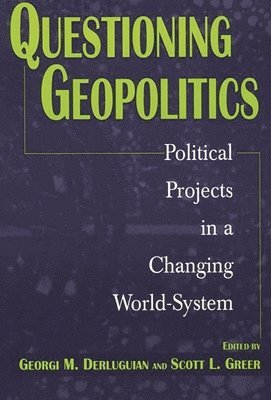 Georgi M. Derluguian, Scott L. Greer, Georgi M. Derluguian, Dr Greer, Scott L., Scott L. Greer - Questioning Geopolitics, Häftad