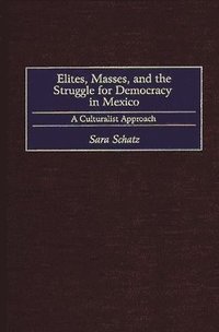 bokomslag Elites, Masses, and the Struggle for Democracy in Mexico