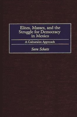 bokomslag Elites, Masses, and the Struggle for Democracy in Mexico