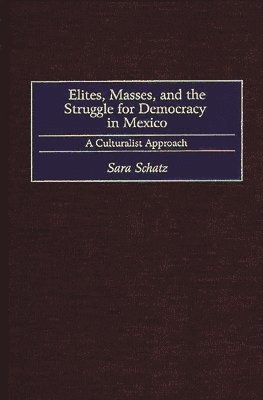Elites, Masses, and the Struggle for Democracy in Mexico 1
