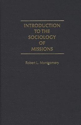 Robert L. Montgomery, Jr. Montgomery, Robert L., Robert L. Jr. Montgomery - Introduction to the Sociology of Missions, Inbunden