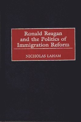 bokomslag Ronald Reagan and the Politics of Immigration Reform