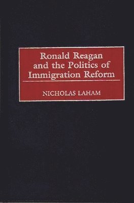 Ronald Reagan and the Politics of Immigration Reform 1