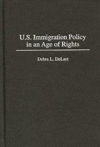 bokomslag U.S. Immigration Policy in an Age of Rights