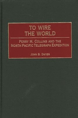 John B. Dwyer - To Wire the World, Inbunden