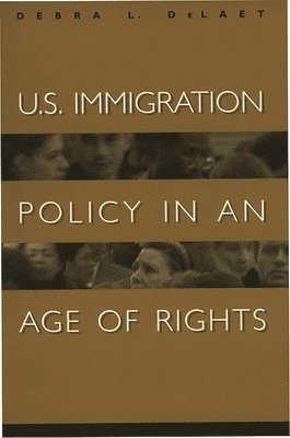 bokomslag U.S. Immigration Policy in an Age of Rights