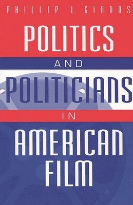 Phillip L. Gianos, Phillip Gianos - Politics and Politicians in American Film, Häftad
