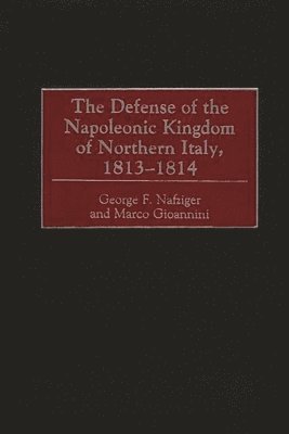 bokomslag Defense of the Napoleonic Kingdom of Northern Italy, 1813-1814