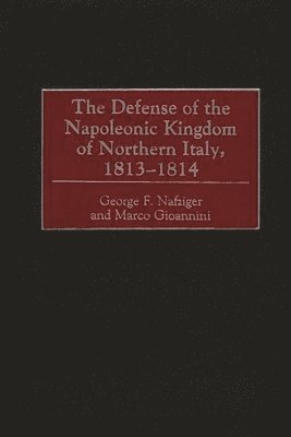 The Defense of the Napoleonic Kingdom of Northern Italy, 1813-1814 1