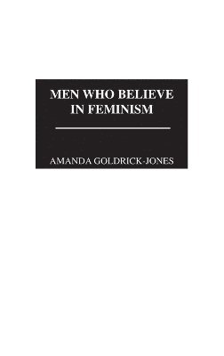 Amanda Goldrick-Jones - Men Who Believe in Feminism, Inbunden