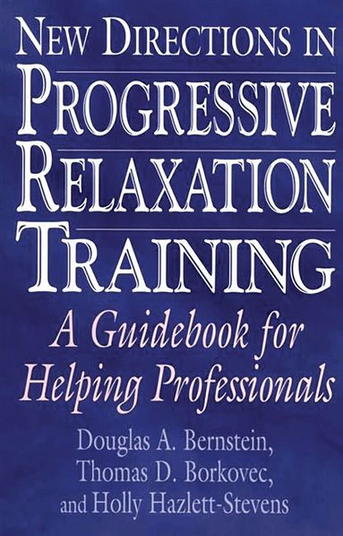 Douglas A. Bernstein, Thomas D. Borkovec - New Directions in Progressive Relaxation Training, Häftad