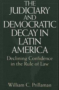 bokomslag The Judiciary and Democratic Decay in Latin America