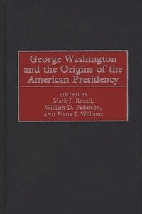 bokomslag George Washington and the Origins of the American Presidency