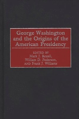 bokomslag George Washington and the Origins of the American Presidency