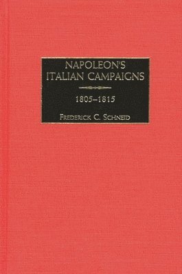 Frederick C. Schneid - Napoleon's Italian Campaigns, Inbunden