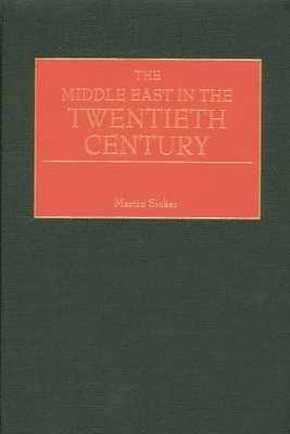 Martin Sicker - Middle East in the Twentieth Century, Inbunden