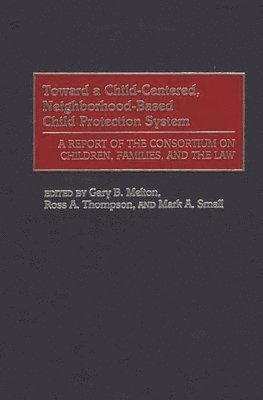 Gary B. Melton, Ross A. Thompson, Mark A. Small - Toward a Child-Centered, Neighborhood-Based Child Protection System, Inbunden