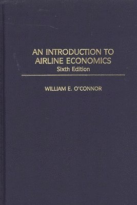 William E. O'Connor, William O'Connor - Introduction to Airline Economics, Inbunden