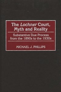 bokomslag The Lochner Court, Myth and Reality