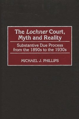 bokomslag The Lochner Court, Myth and Reality