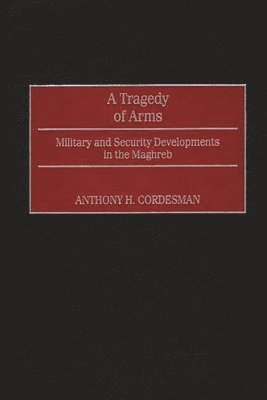 Anthony H. Cordesman - Tragedy of Arms, Inbunden