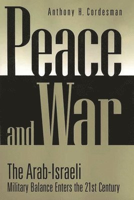 Anthony H. Cordesman - Peace and War, Inbunden