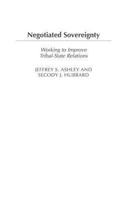 Jeffrey S. Ashley, Secody J. Hubbard, Jeffrey Ashley, Secody Hubbard - Negotiated Sovereignty, Inbunden