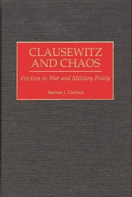 Stephen J. Cimbala - Clausewitz and Chaos, Inbunden