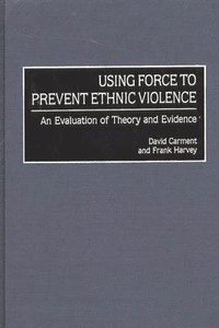 bokomslag Using Force to Prevent Ethnic Violence: An Evaluation of Theory and Evidence