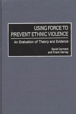 David Carment, Frank P. Harvey, Frank Harvey - Using Force to Prevent Ethnic Violence, Inbunden